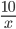 \frac{10}{x}