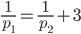 \displaystyle\frac{1}{p_1}=\frac{1}{p_2}+3